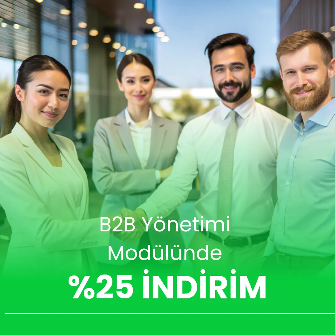 B2B Yönetimi Modülü İndirim Kampanyası: İşbirliğini ve Verimliliği Artıran Fırsatlar