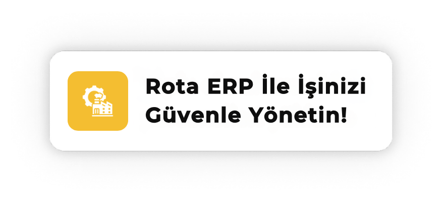 Rota ERP ile iş süreçlerini güvenle yöneten işletme çözümü